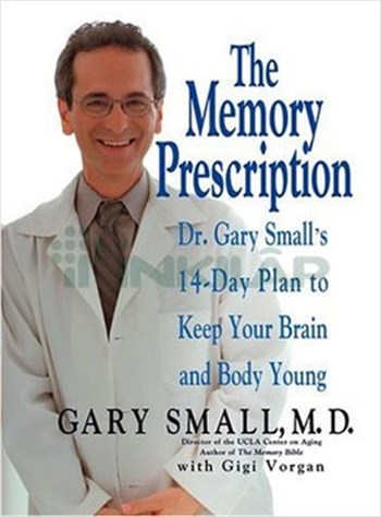 The Memory Prescription: Dr. Gary Small's 14-Day Plan to Keep Your Brain