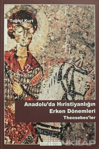 Anadolu'da Hristiyanlığın Erken Dönemleri Theosebes'ler
