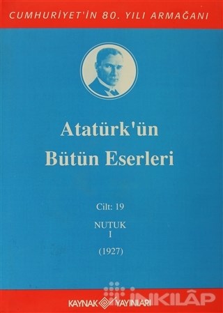 Atatürk'ün Bütün Eserleri Cilt: 19  (Nutuk 1 - 1927)