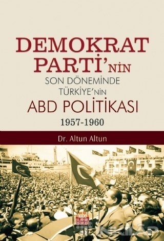 Demokrat Parti’nin Son Döneminde Türkiye’nin ABD Politikası (1957-1960)