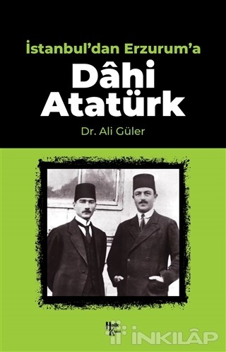 İstanbul'dan Erzurum'a Dahi Atatürk