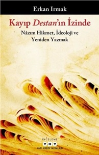 Kayıp Destan'ın İzinde: Nazım Hikmet İdeoloji ve Yeniden Yazmak