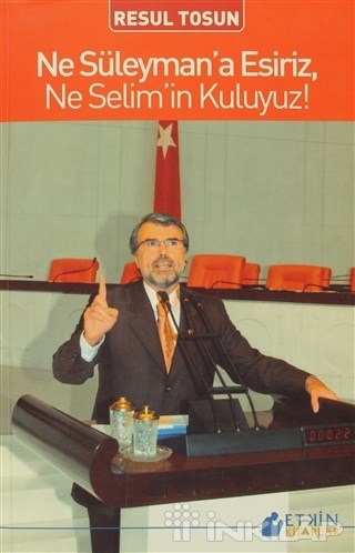 Ne Süleyman’a Esiriz, Ne Selim’in Kuluyuz!