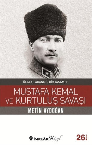 Mustafa Kemal ve Kurtuluş Savaşı - Ülkeye Adanmış Bir Yaşam 1 resmi