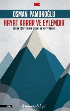 Hayat Karar ve Eylemdir İnsan Yönetiminin Gizemi ve Motivasyonu resmi