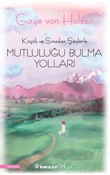 Küçük ve Sıradan Şeylerle Mutluluğu Bulma Yolları resmi