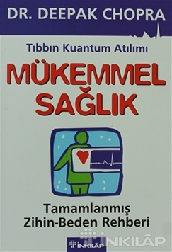 Mükemmel Sağlık Tıbbın Kuantum Atılımı Tamamlanmış Zihin/Beden Rehberi