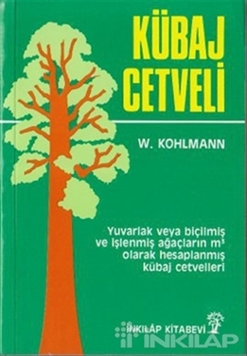 Kübaj Cetveli Yuvarlak veya Biçilmiş ve İşlenmiş Ağaçların Metreküp Olarak Hesaplanmış Kübaj Cetvelleri
