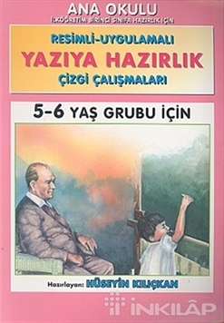 Yazıya Hazırlık Ana Okulu Resimli - Uygulamalı Çizgi Çalışmaları 5 - 6 Yaş Grubu İçin