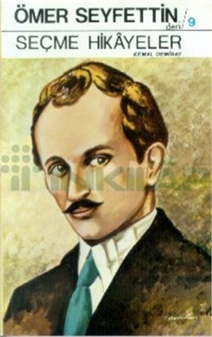 Ömer Seyfettin'den Seçme Hikayeler Yazarın Yaşamı ve Öykücülüğü