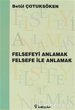 Felsefeyi Anlamak Felsefe ile Anlamak