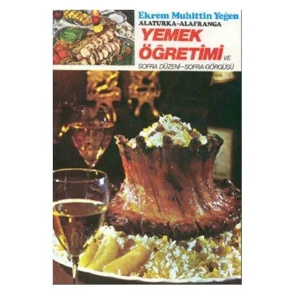 Alaturka - Alafranga Yemek Öğretimi Cilt 1 | Ekrem Muhittin Yeğen Alaturka - Alafranga Yemek Öğretimi Cilt 1 | Ekrem Muhittin Yeğen