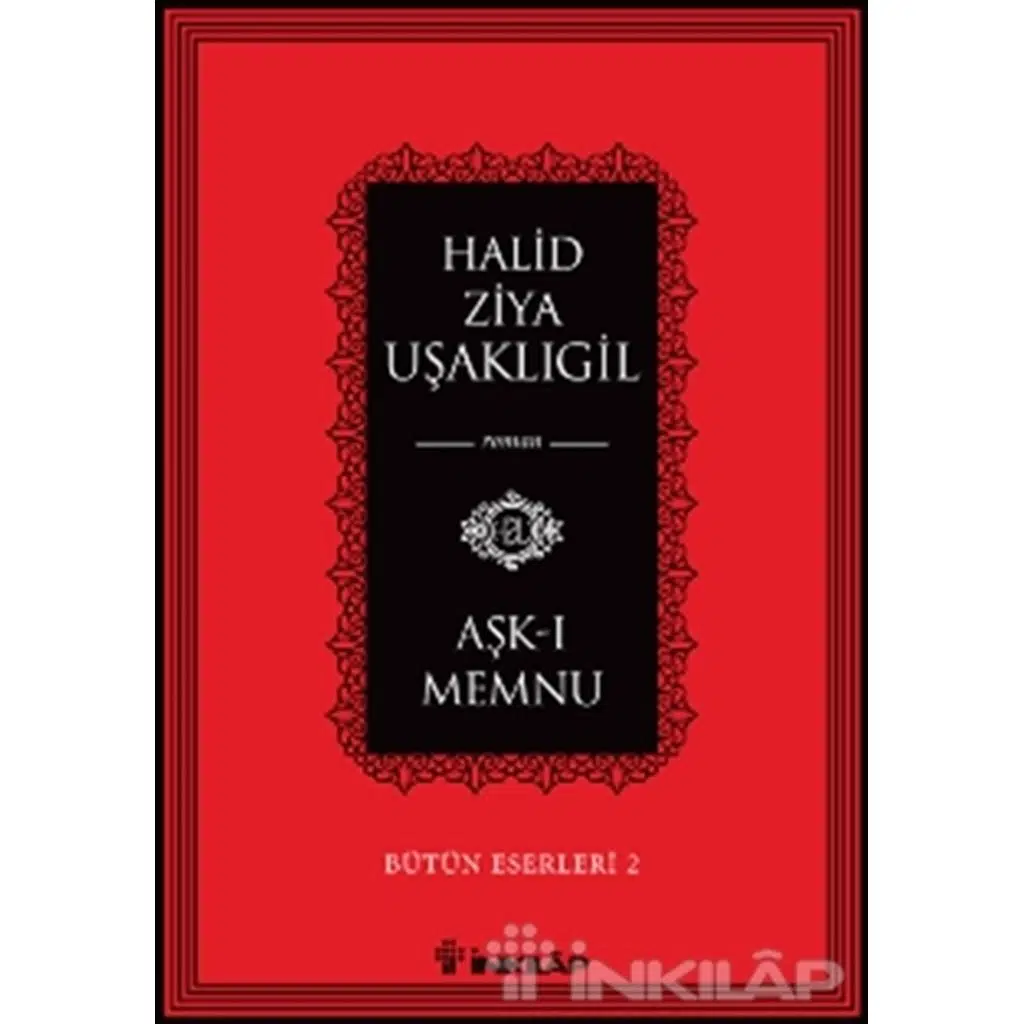 Aşk-ı Memnu - Bütün Eserleri 2 | Halid Ziya Uşaklıgil Aşk-ı Memnu - Bütün Eserleri 2 | Halid Ziya Uşaklıgil