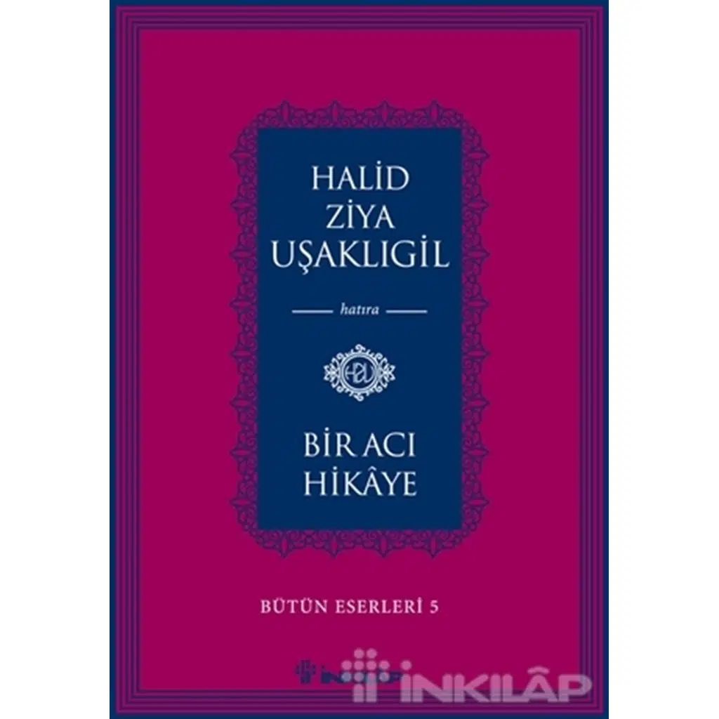 Bir Acı Hikaye - Bütün Eserleri 5 | Halid Ziya Uşaklıgil Bir Acı Hikaye - Bütün Eserleri 5 | Halid Ziya Uşaklıgil