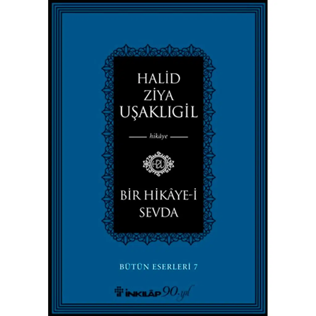 Bir Hikaye-i Sevda - Bütün Eserleri 7 | Halid Ziya Uşaklıgil Bir Hikaye-i Sevda - Bütün Eserleri 7 | Halid Ziya Uşaklıgil