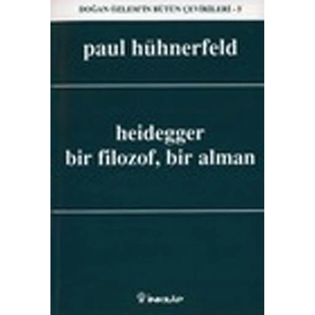 Heidegger - Bir Filozof Bir Alman | Paul Hünerfeld