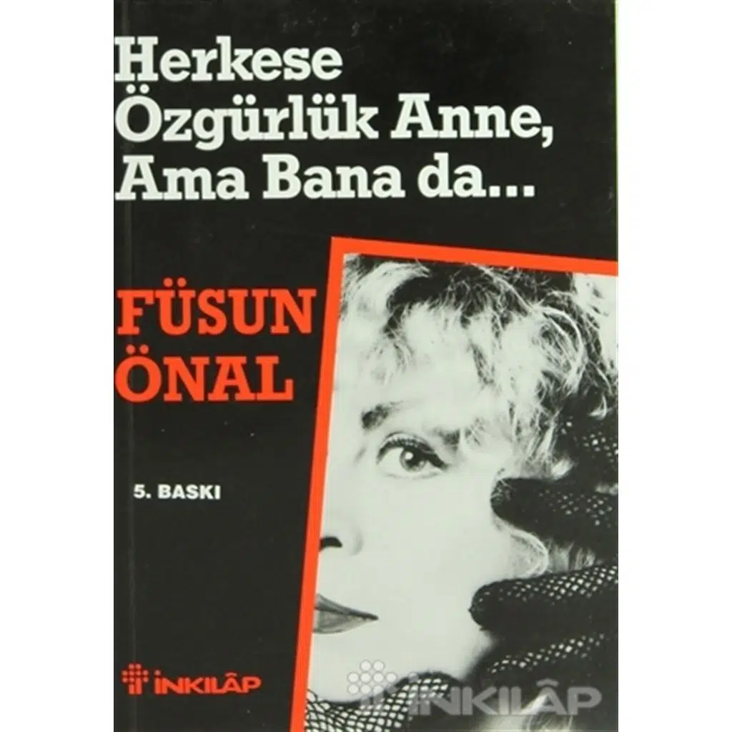 Herkese Özgürlük Anne, Ama Bana da... | Füsun Önal