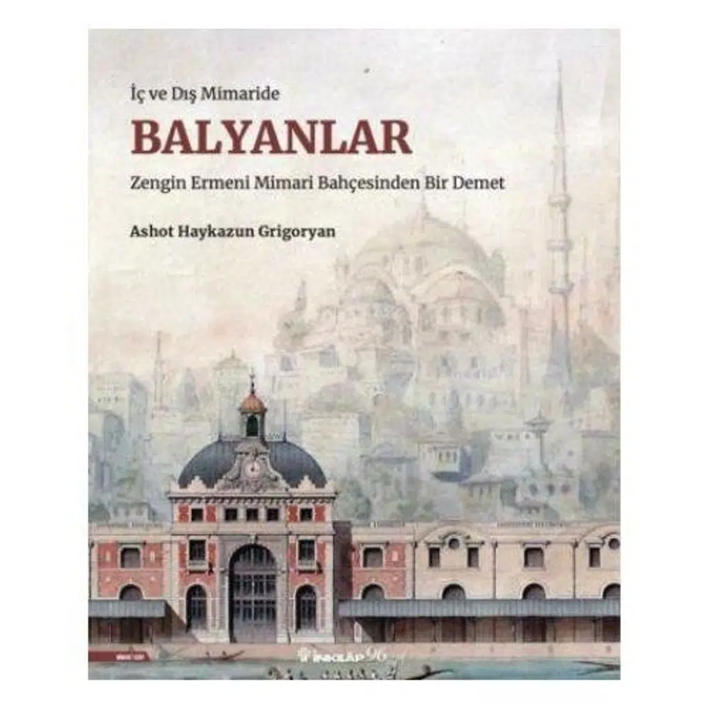 İç ve Dış Mimaride Balyanlar | Ashot Haykazun Grigoryan İç ve Dış Mimaride Balyanlar | Ashot Haykazun Grigoryan