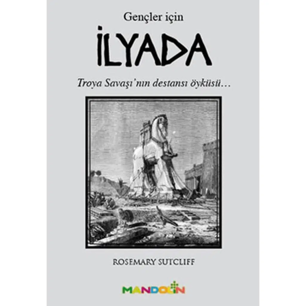 İlyada - Gençler İçin | Rosemary Sutcliff