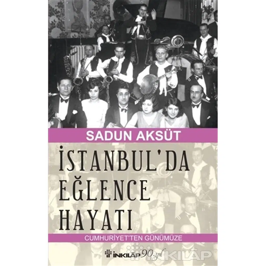 İstanbulda Eğlence Hayatı Cumhuriyetten Günümüze | Sadun Aksüt