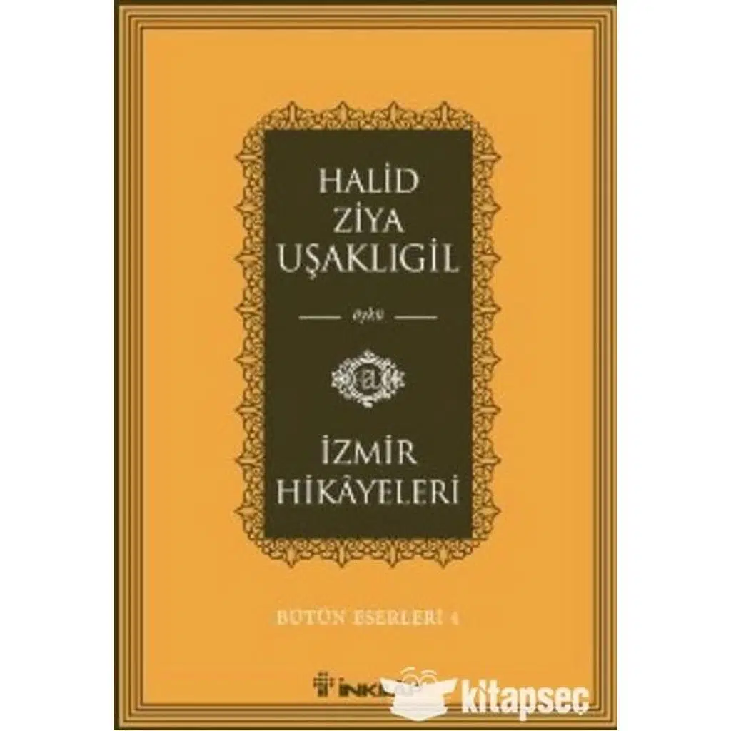 İzmir Hikayeleri - Bütün Eserleri 4 | Halid Ziya Uşaklıgil İzmir Hikayeleri - Bütün Eserleri 4 | Halid Ziya Uşaklıgil