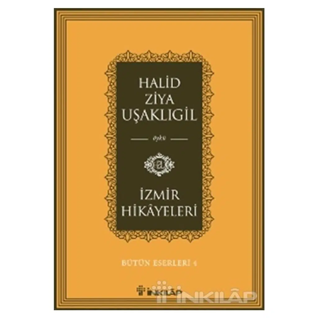 İzmir Hikayeleri - Bütün Eserleri 4 | Halid Ziya Uşaklıgil İzmir Hikayeleri - Bütün Eserleri 4 | Halid Ziya Uşaklıgil