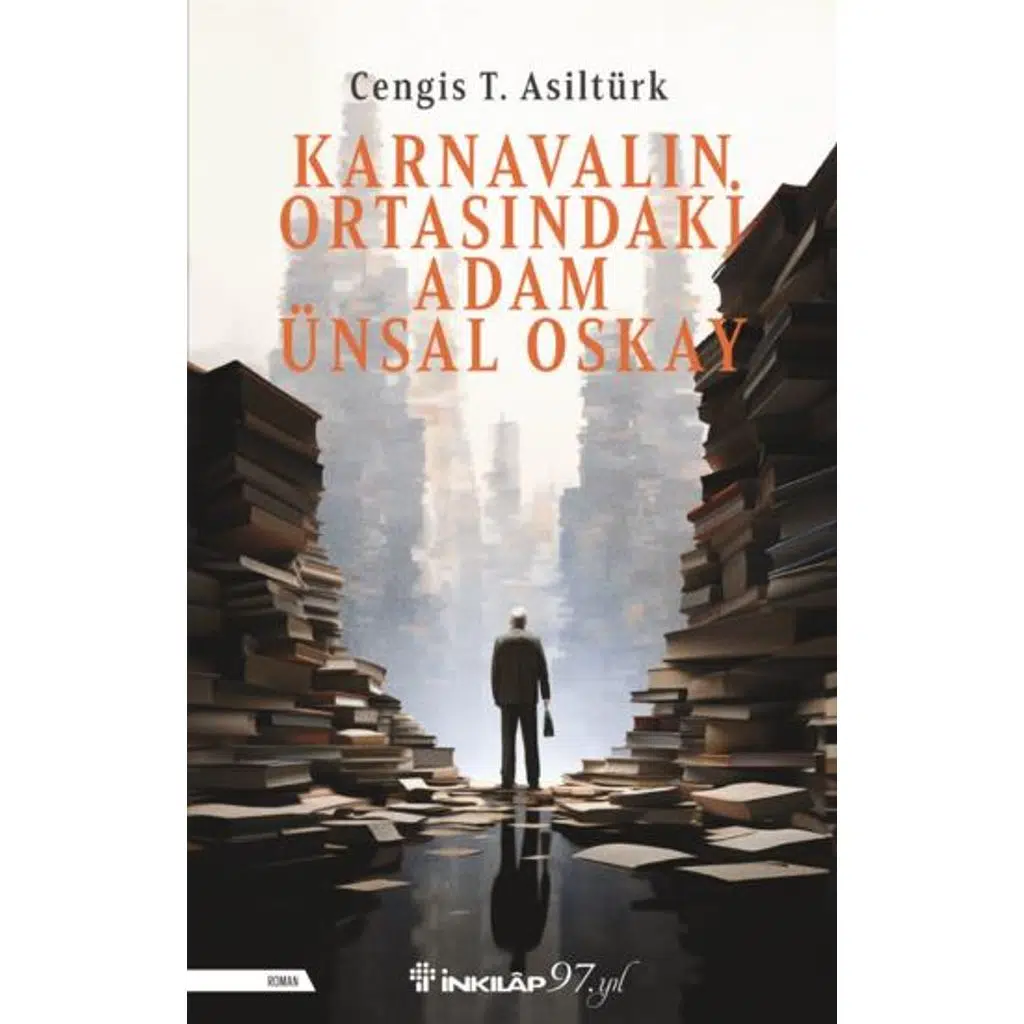 Karnavalın Ortasındaki Adam Ünsal Oskay | Cengis T. Asiltürk