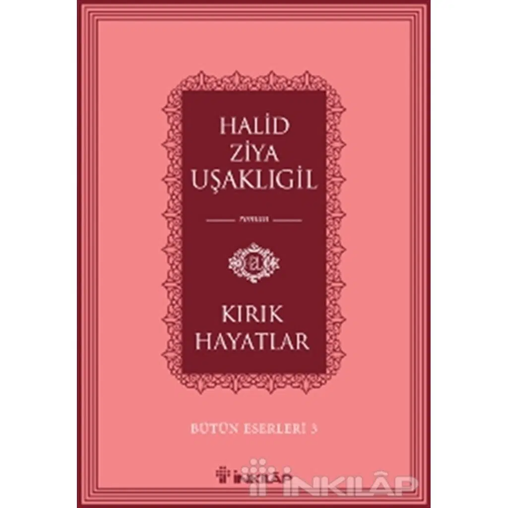 Kırık Hayatlar - Bütün Eserleri 3 | Halid Ziya Uşaklıgil Kırık Hayatlar - Bütün Eserleri 3 | Halid Ziya Uşaklıgil