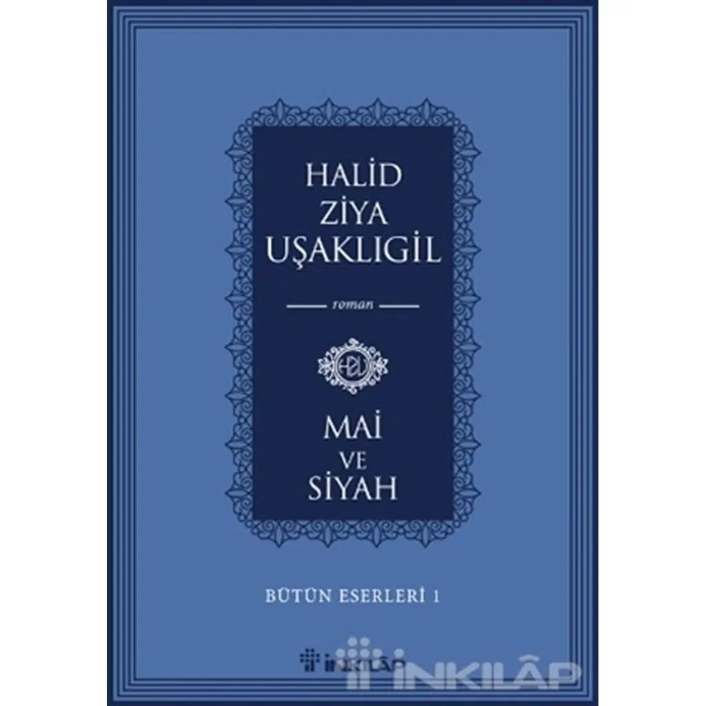 Mai ve Siyah - Bütün Eserleri 1 | Halid Ziya Uşaklıgil Mai ve Siyah - Bütün Eserleri 1 | Halid Ziya Uşaklıgil