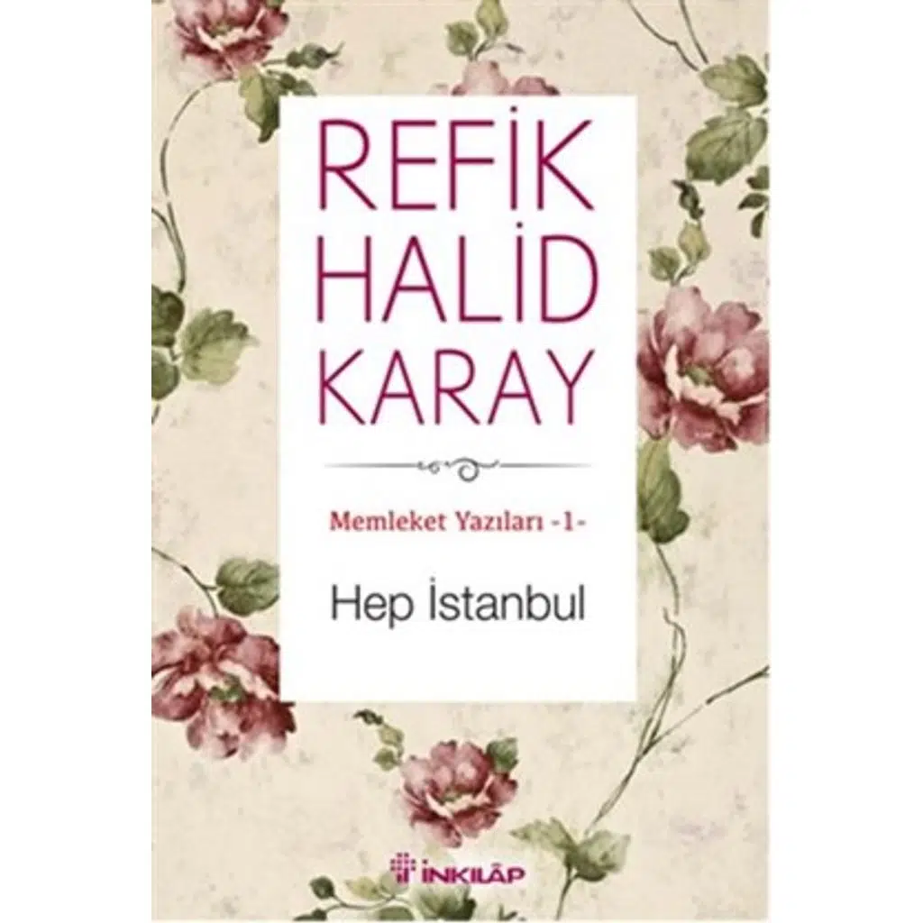 Memleket Yazıları 1 - Hep İstanbul | Refik Halid Karay