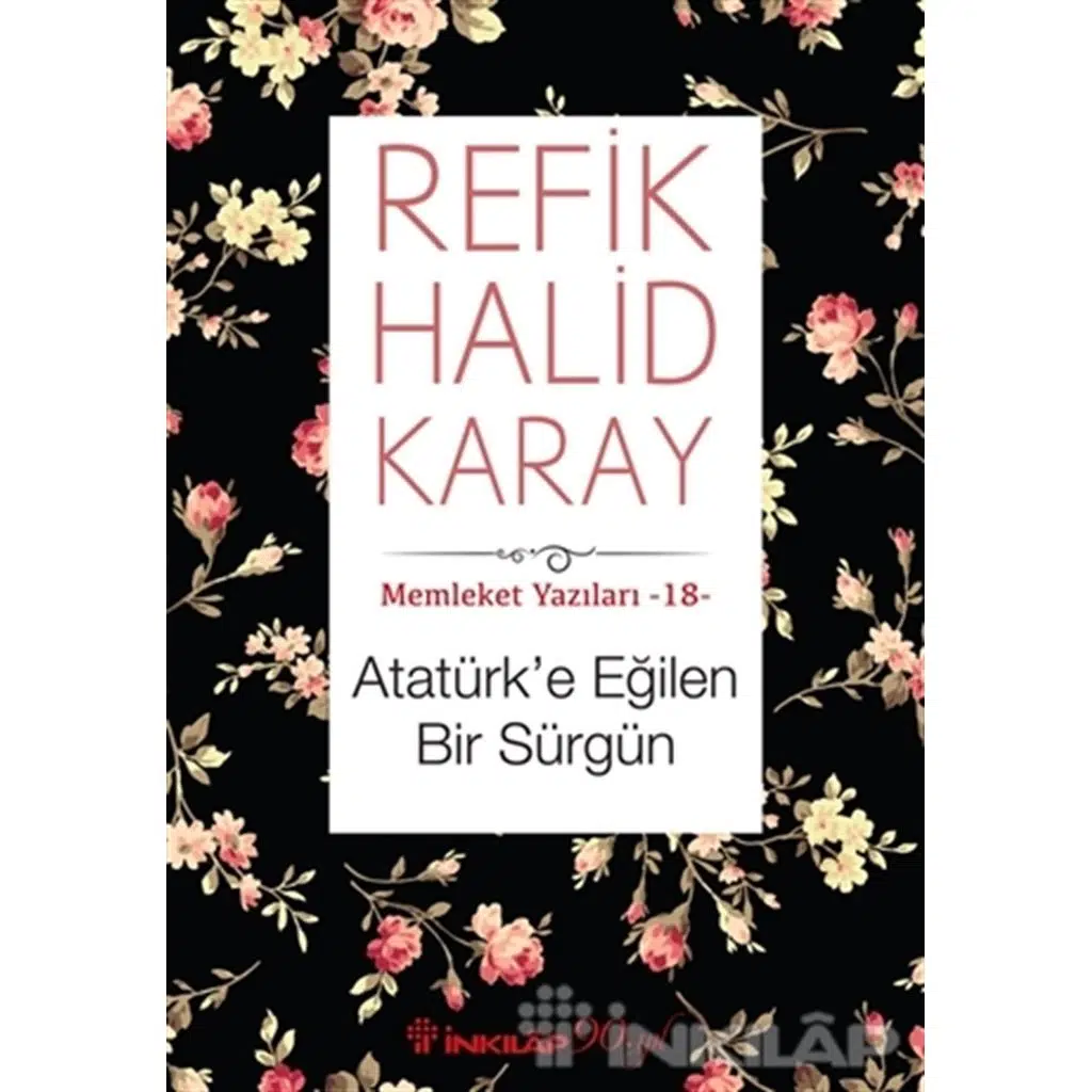 Memleket Yazıları 18 - Atatürke Eğilen Bir Sürgün | Refik Halid Karay