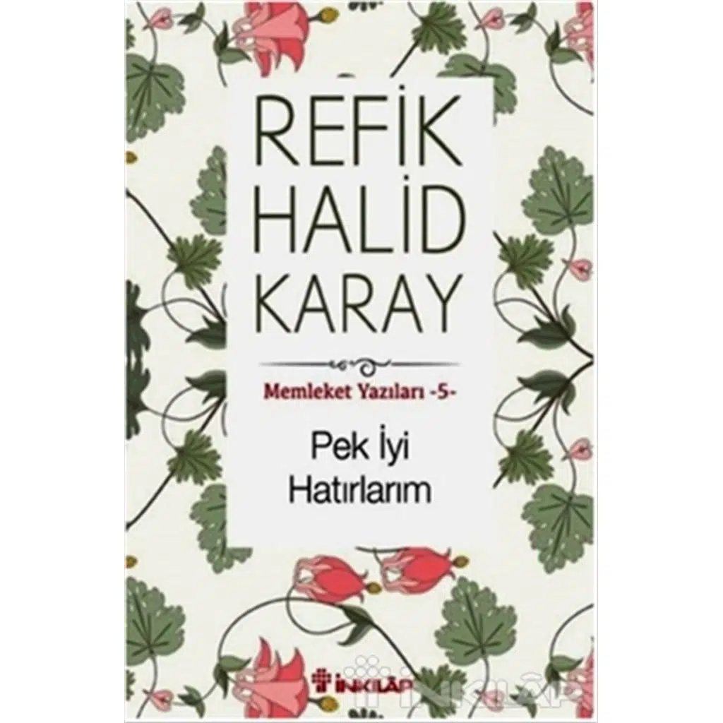 Memleket Yazıları 5 - Pek İyi Hatırlarım | Refik Halid Karay