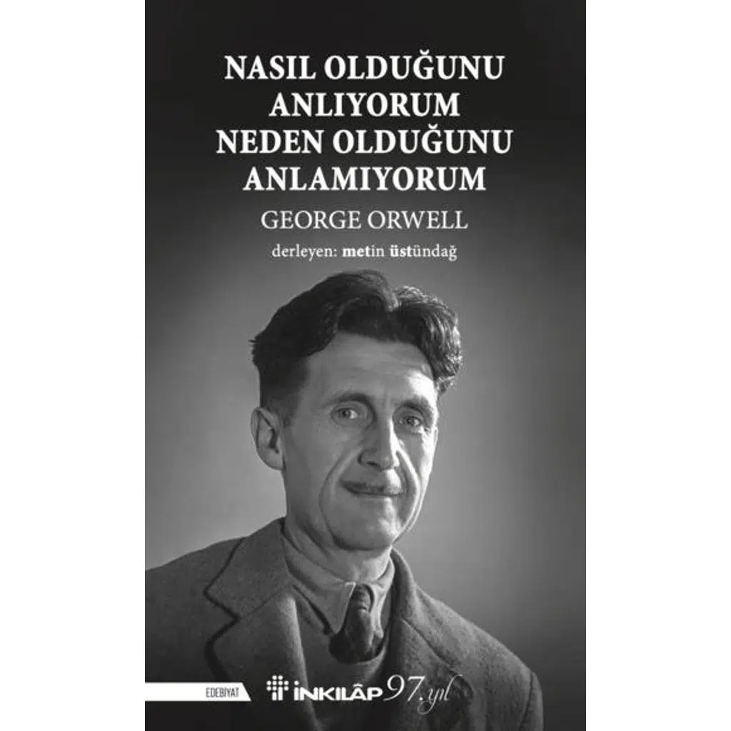 Nasıl Olduğunu Anlıyorum Neden Olduğunu Anlamıyoru | George Orwell