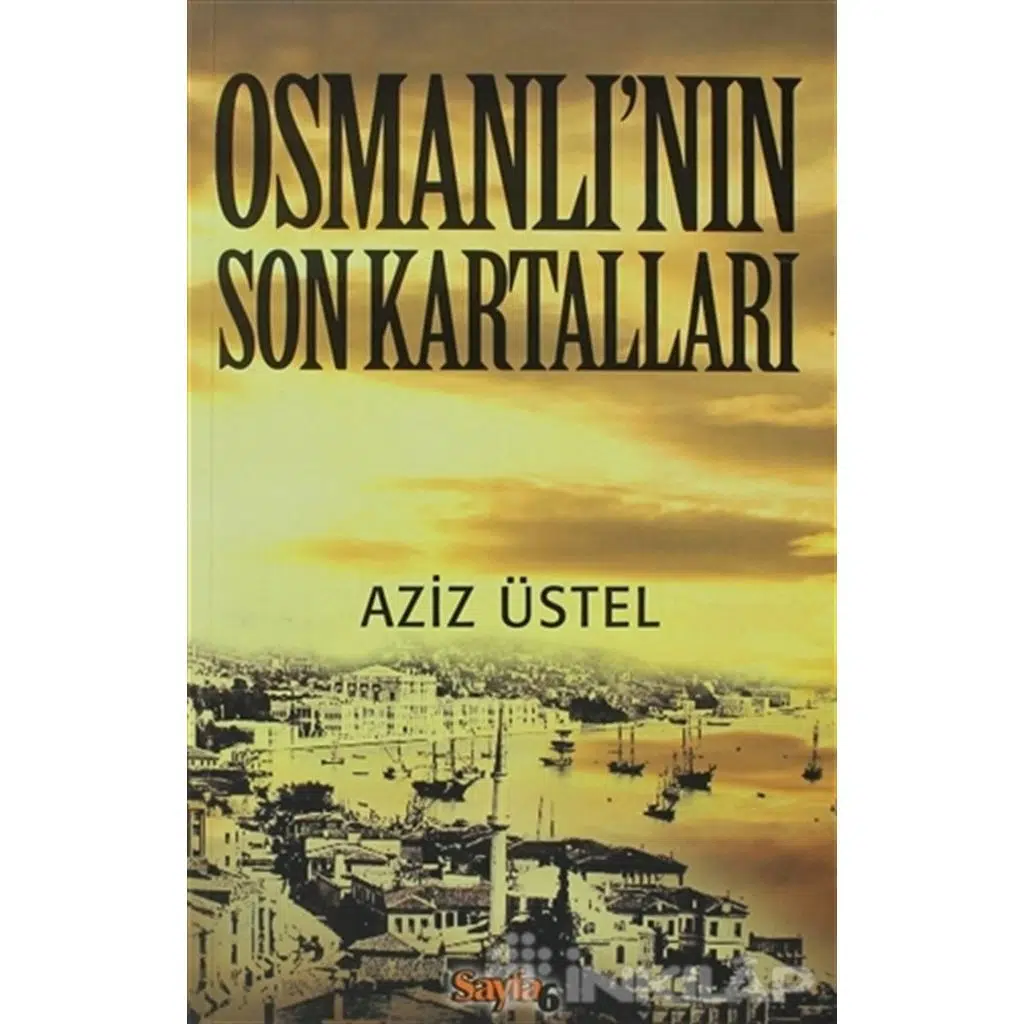 Osmanlının Son Kartalları | Aziz Üstel