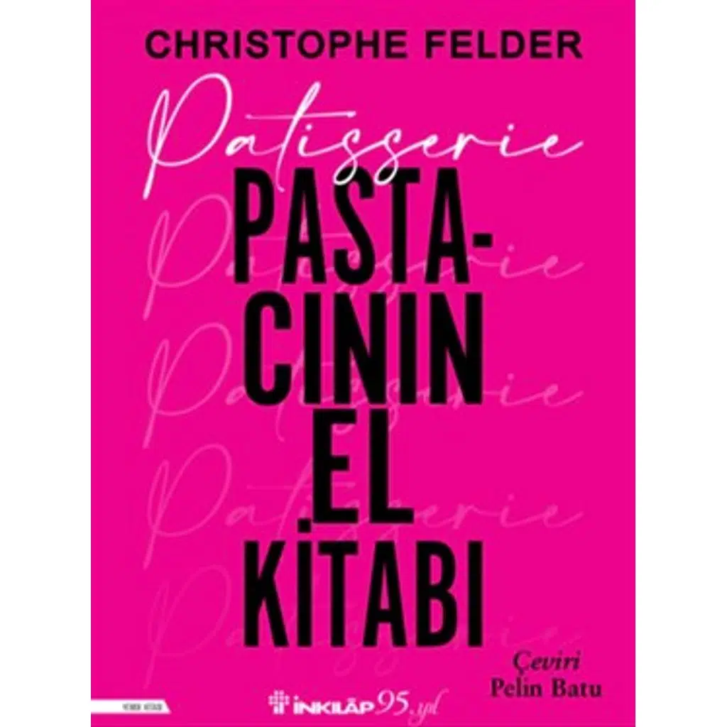Patisserie:Pastacının El Kitabı | Christophe Felder Patisserie:Pastacının El Kitabı | Christophe Felder