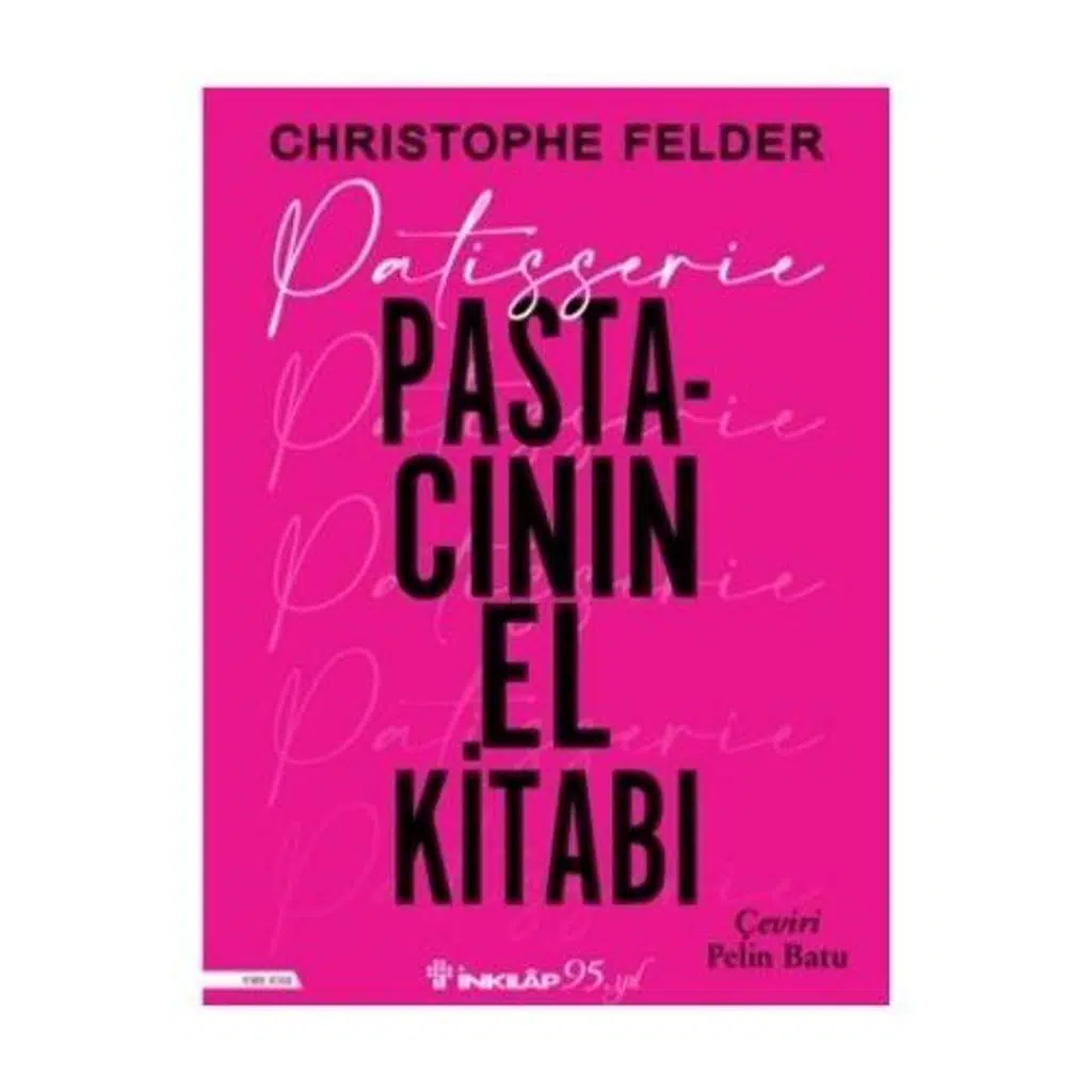 Patisserie:Pastacının El Kitabı - Ciltli | Christophe Felder Patisserie:Pastacının El Kitabı - Ciltli | Christophe Felder