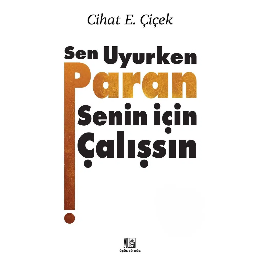 Sen Uyurken Paran Senin İçin Çalışsın ( Ciltli ) | Cihat E. Çiçek