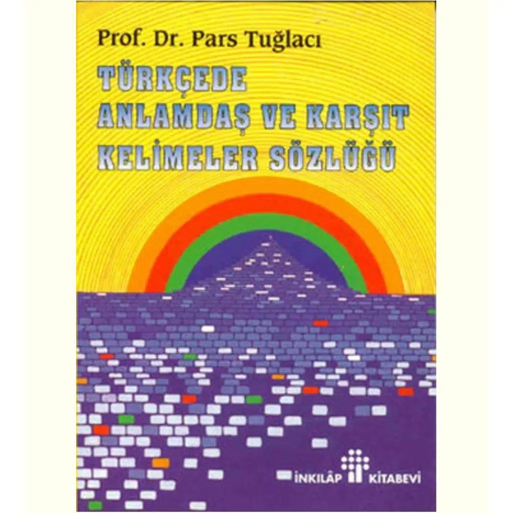 Türkçede Anlamdaş Ve Karşıt Kelimeler Sözlüğü | Prof.Dr.Pars Tuğlacı Türkçede Anlamdaş Ve Karşıt Kelimeler Sözlüğü | Prof.Dr.Pars Tuğlacı