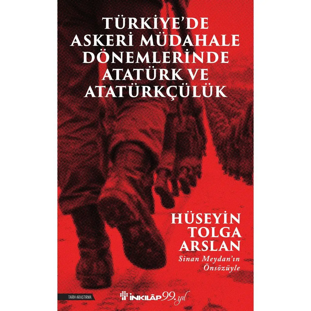 Türkiye’de Askeri Müdahale Dönemlerinde Atatürk ve Atatürkçülük | Hüseyin Tolga Arslan